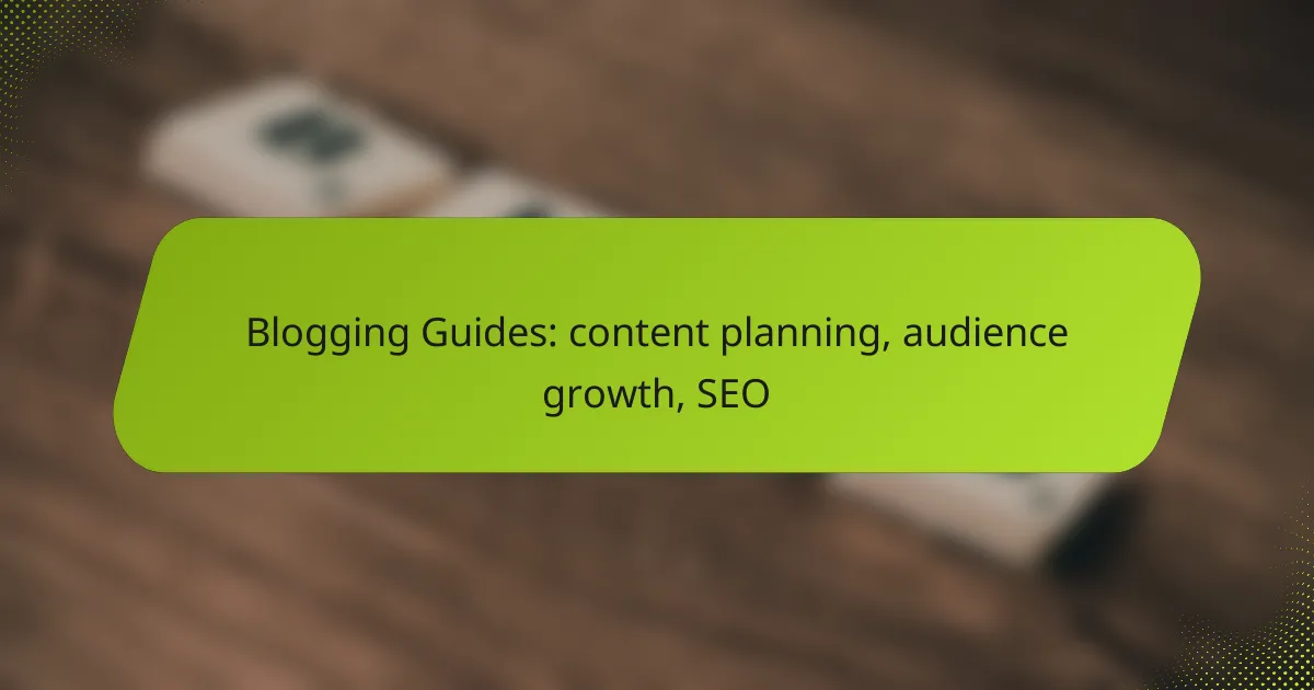 Blogging Guides: content planning, audience growth, SEO