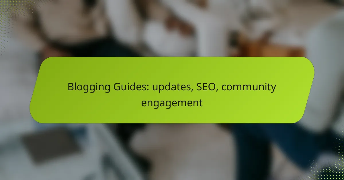 Blogging Guides: updates, SEO, community engagement
