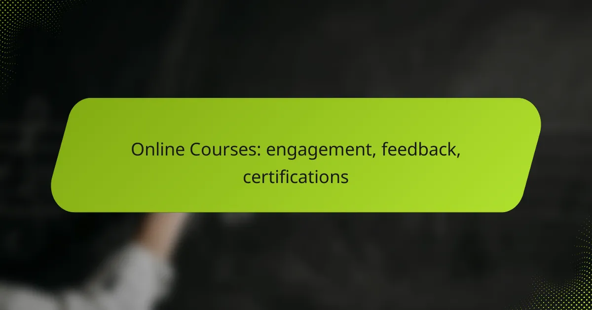 Online Courses: engagement, feedback, certifications