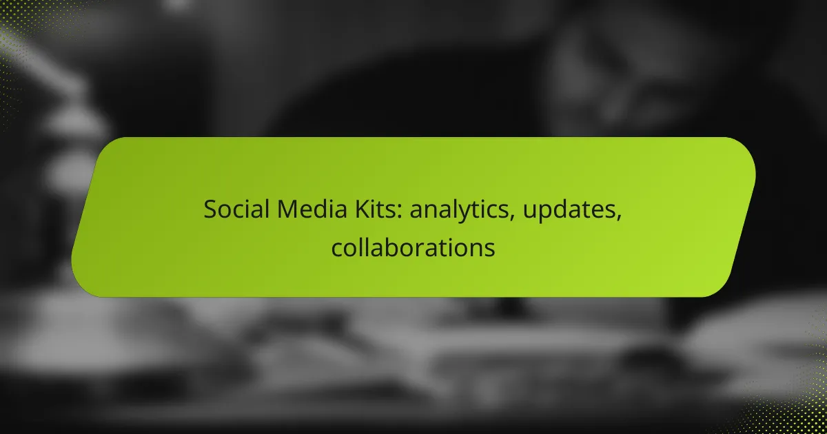 Social Media Kits: analytics, updates, collaborations