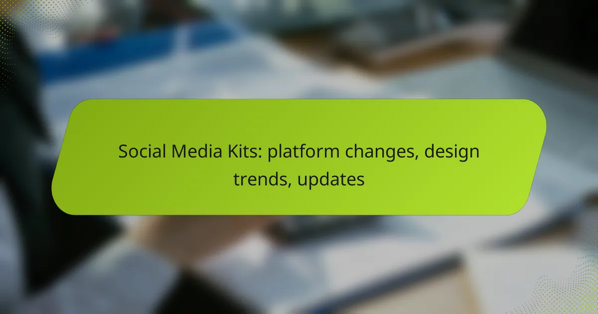 Social Media Kits: platform changes, design trends, updates