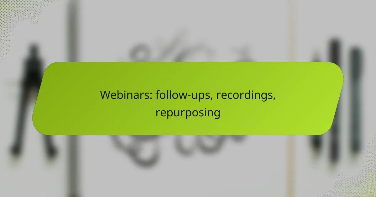 Webinars: follow-ups, recordings, repurposing