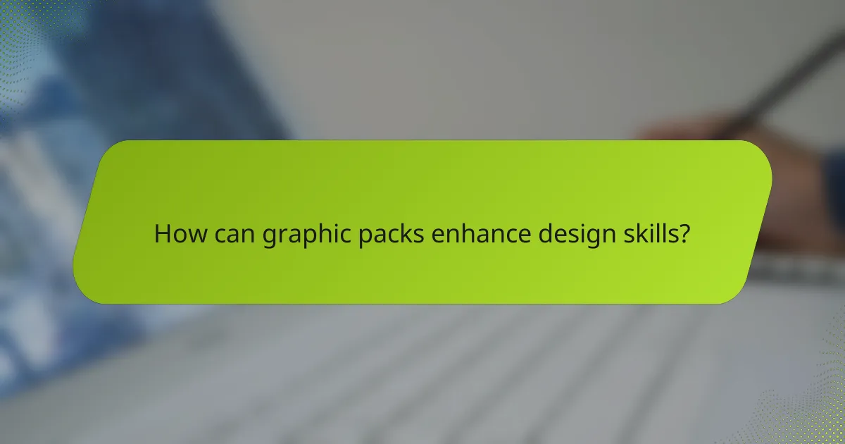 How can graphic packs enhance design skills?
