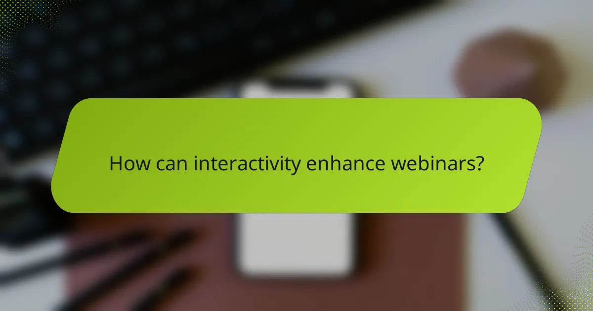 How can interactivity enhance webinars?