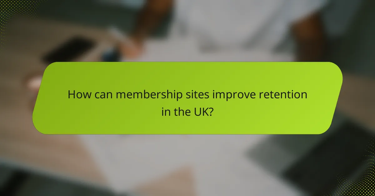 How can membership sites improve retention in the UK?