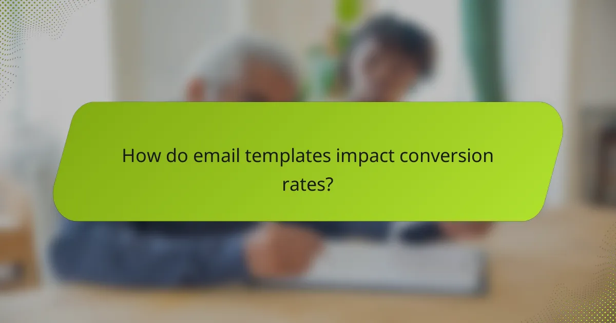 How do email templates impact conversion rates?