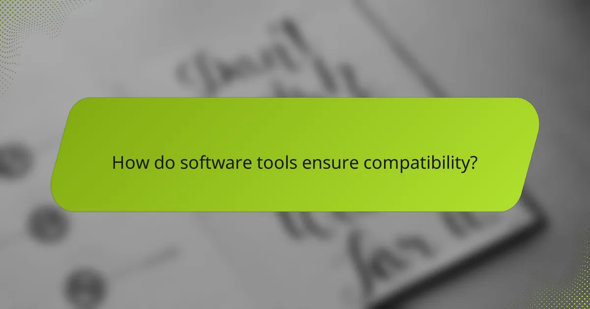 How do software tools ensure compatibility?