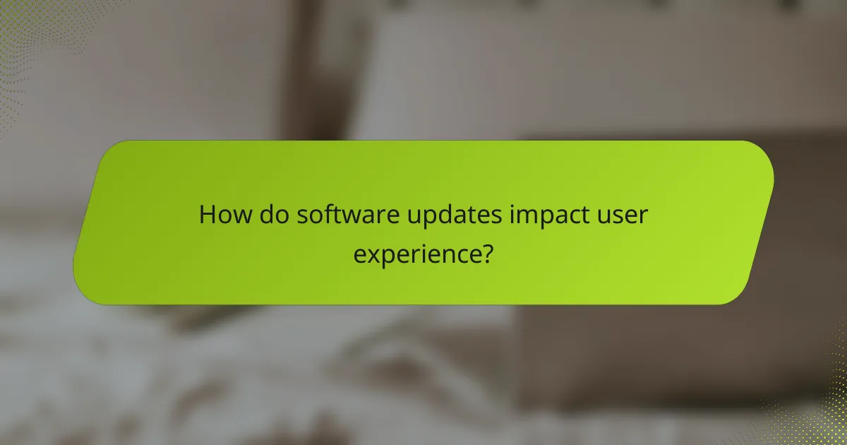 How do software updates impact user experience?