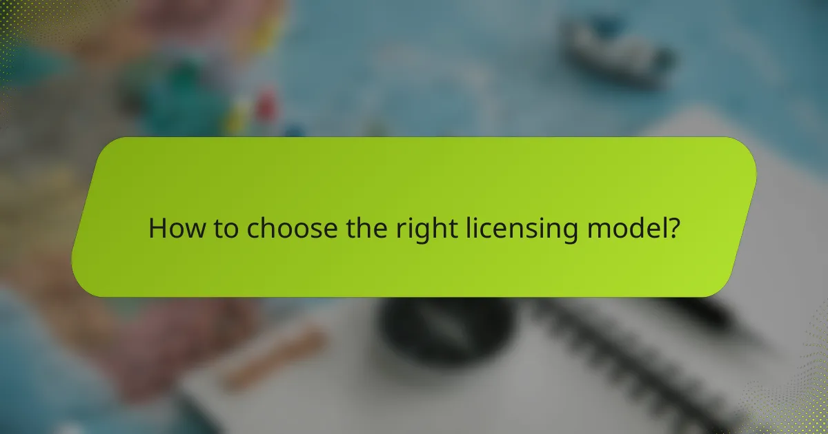 How to choose the right licensing model?
