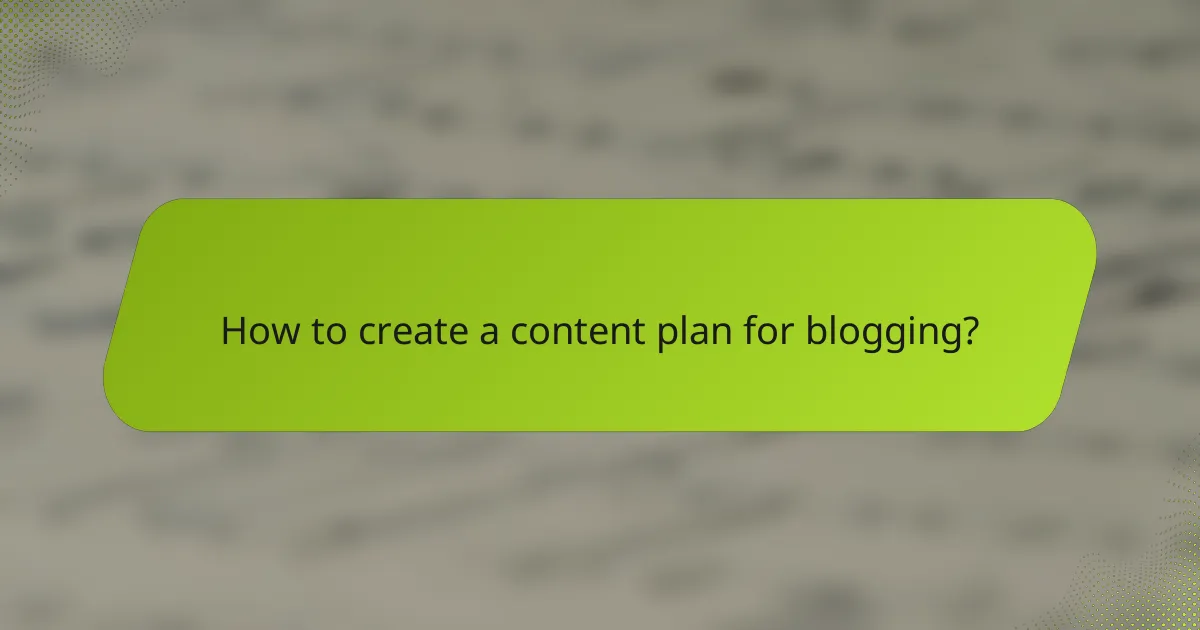 How to create a content plan for blogging?