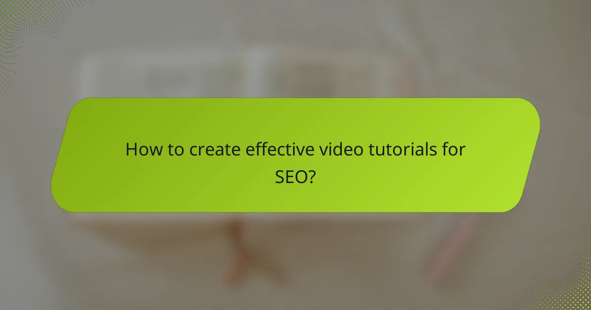How to create effective video tutorials for SEO?