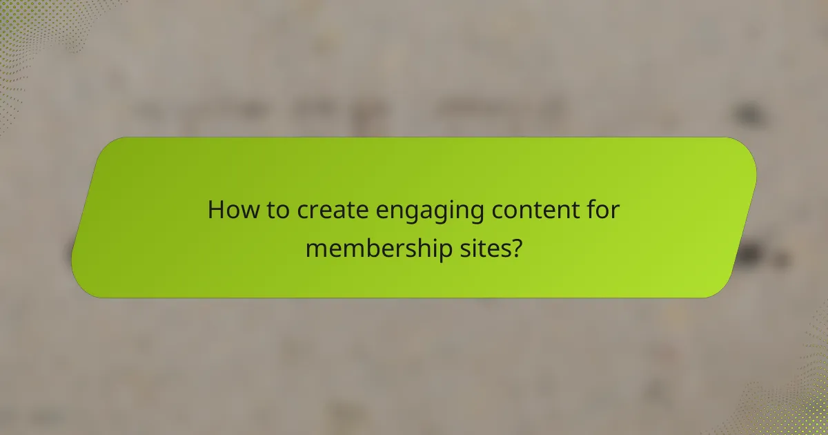 How to create engaging content for membership sites?