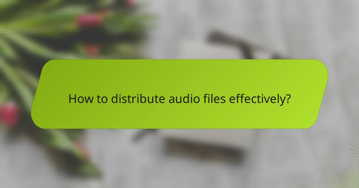 How to distribute audio files effectively?