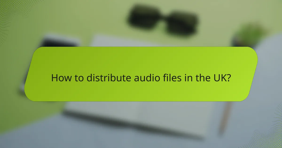 How to distribute audio files in the UK?