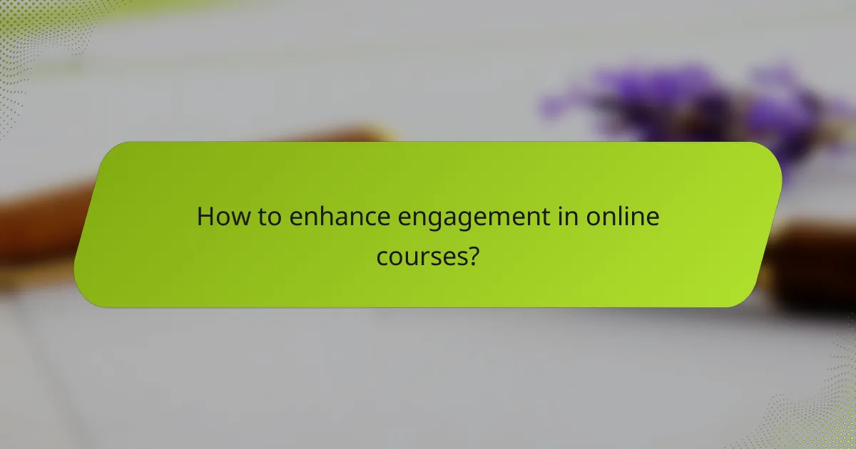 How to enhance engagement in online courses?