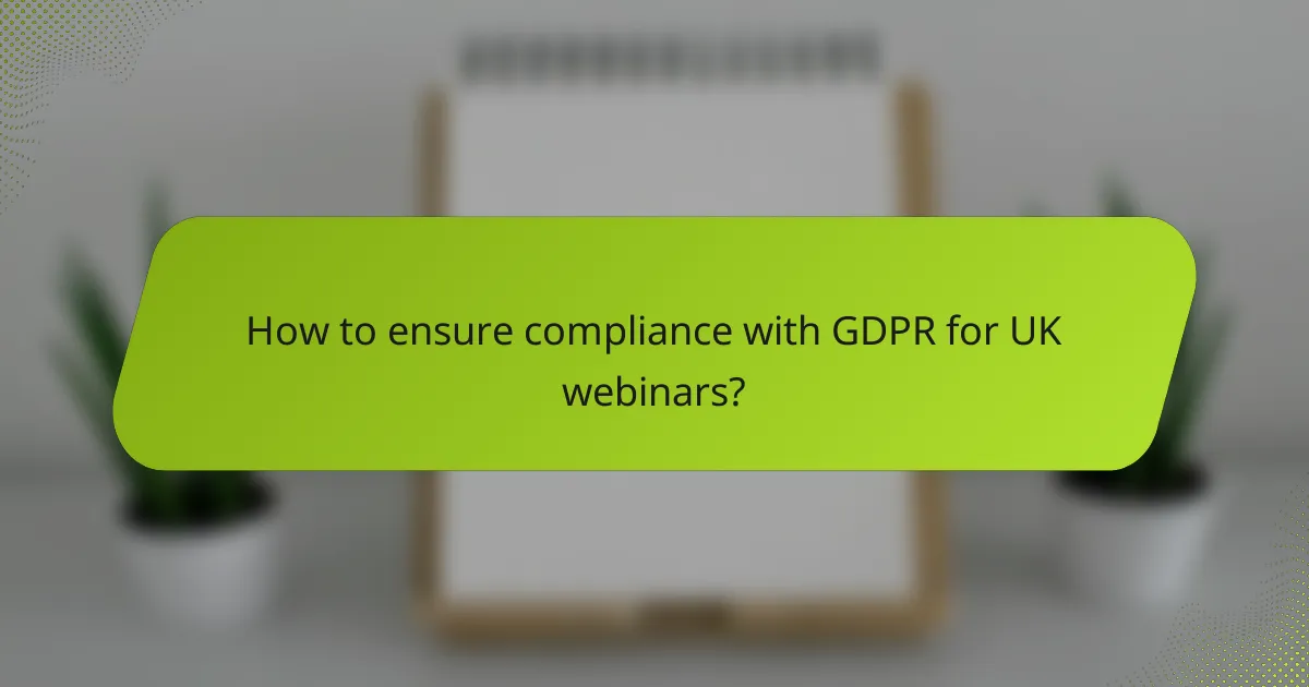 How to ensure compliance with GDPR for UK webinars?