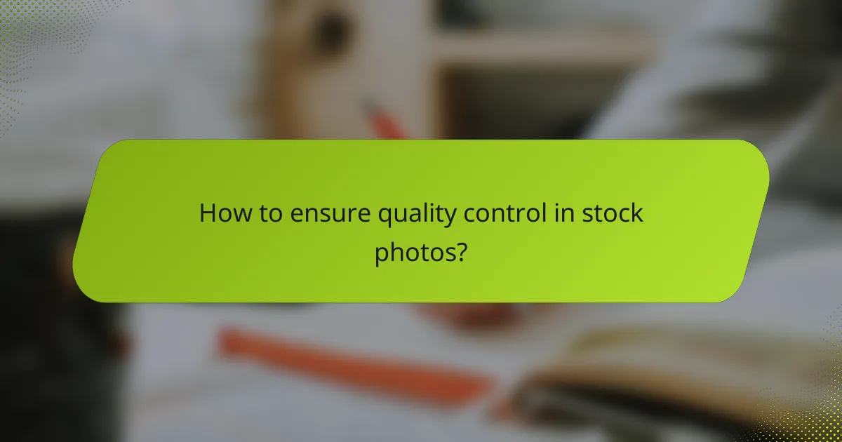How to ensure quality control in stock photos?