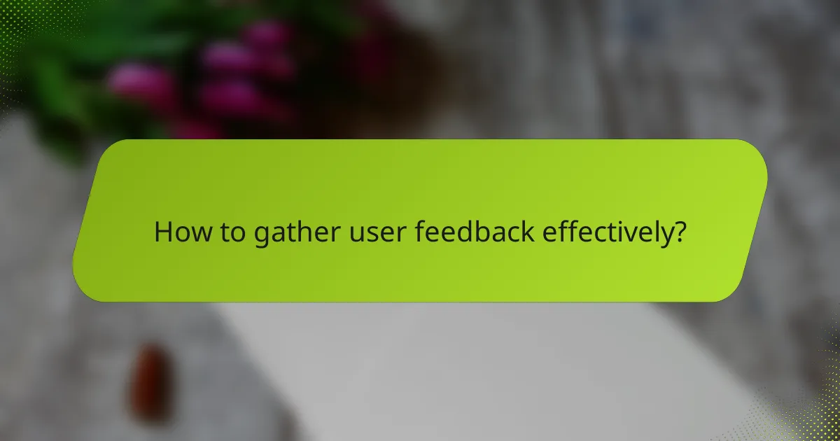 How to gather user feedback effectively?