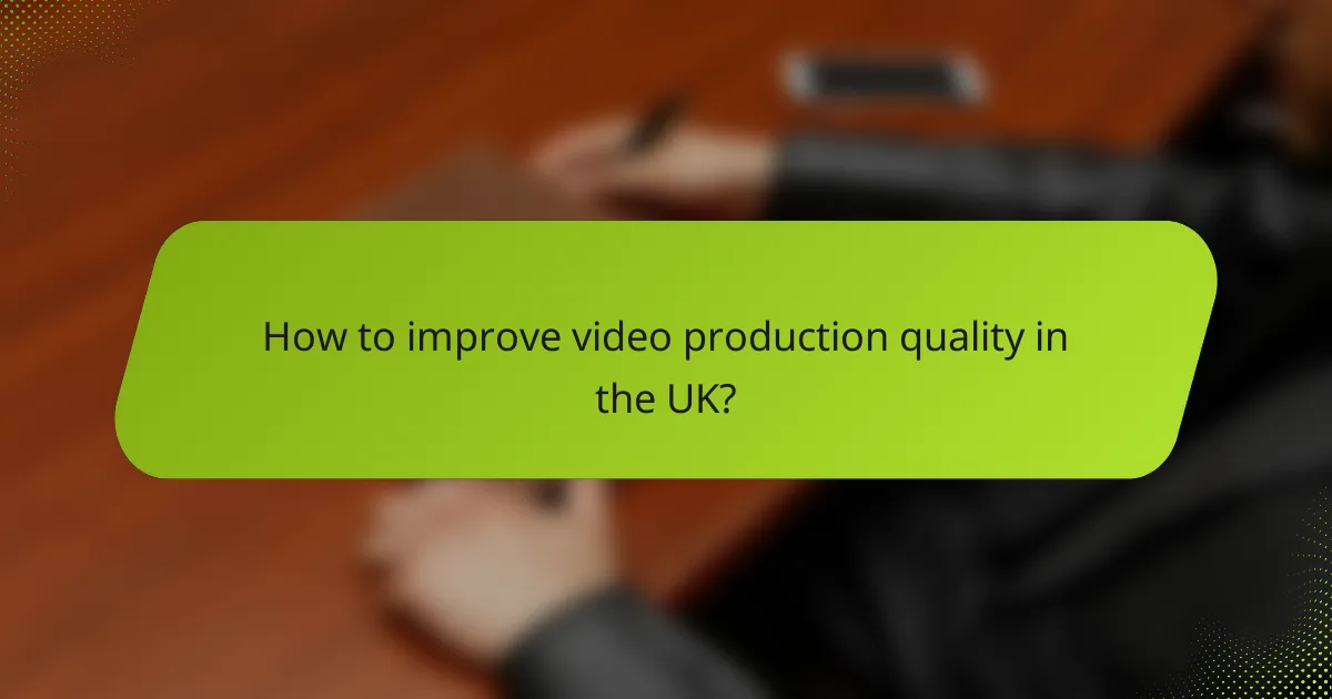 How to improve video production quality in the UK?
