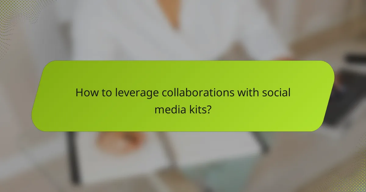 How to leverage collaborations with social media kits?