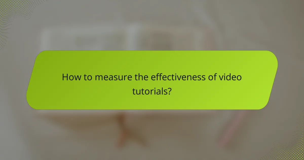 How to measure the effectiveness of video tutorials?