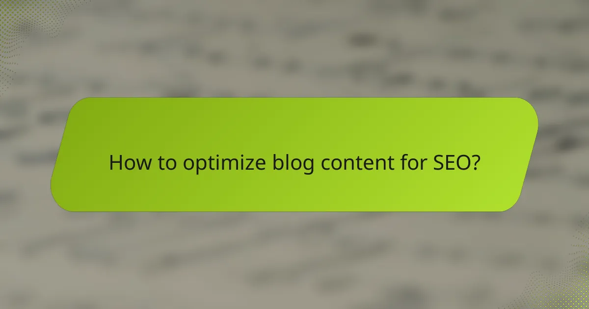 How to optimize blog content for SEO?