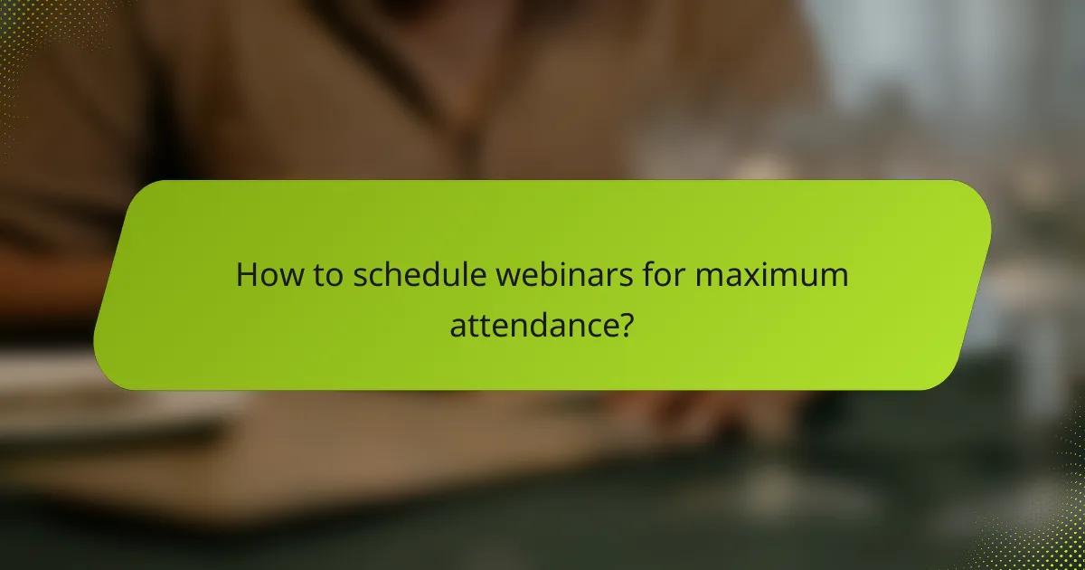 How to schedule webinars for maximum attendance?