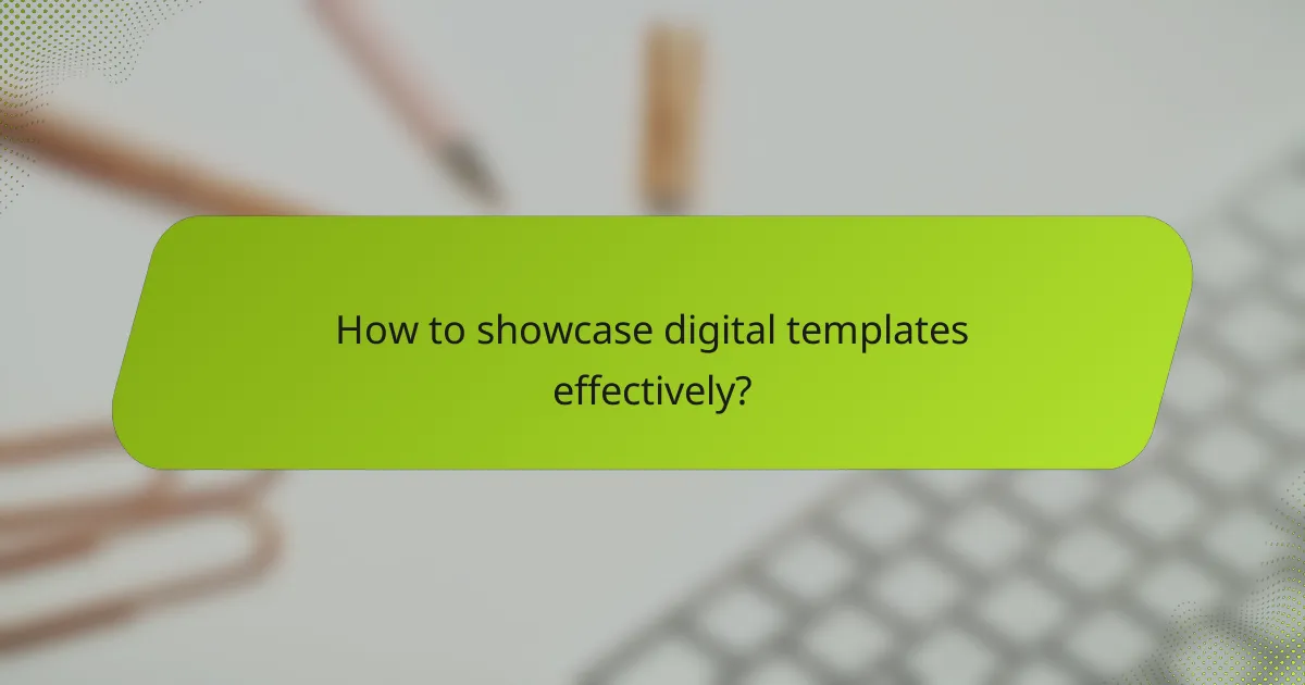 How to showcase digital templates effectively?