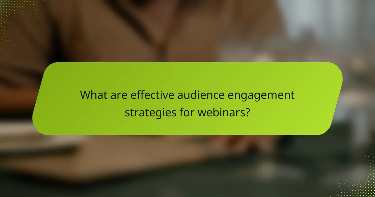 What are effective audience engagement strategies for webinars?