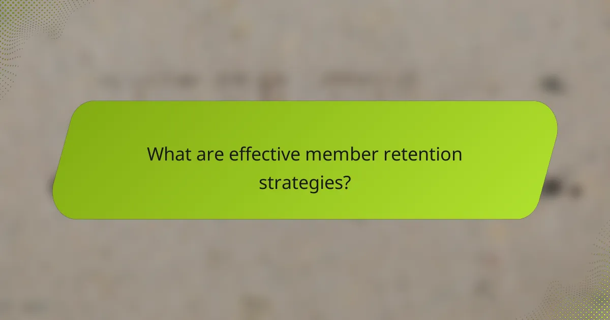 What are effective member retention strategies?