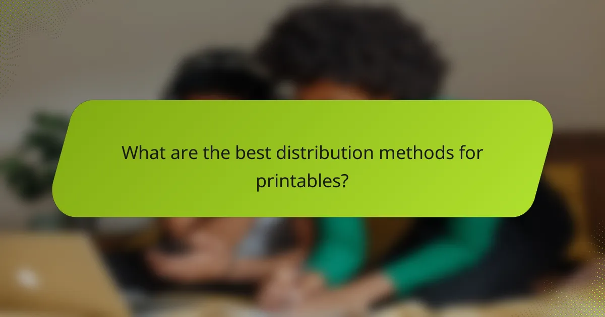 What are the best distribution methods for printables?