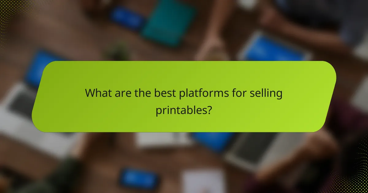 What are the best platforms for selling printables?