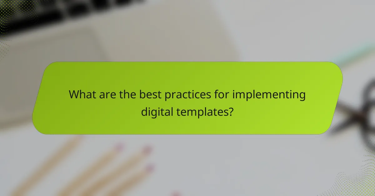 What are the best practices for implementing digital templates?