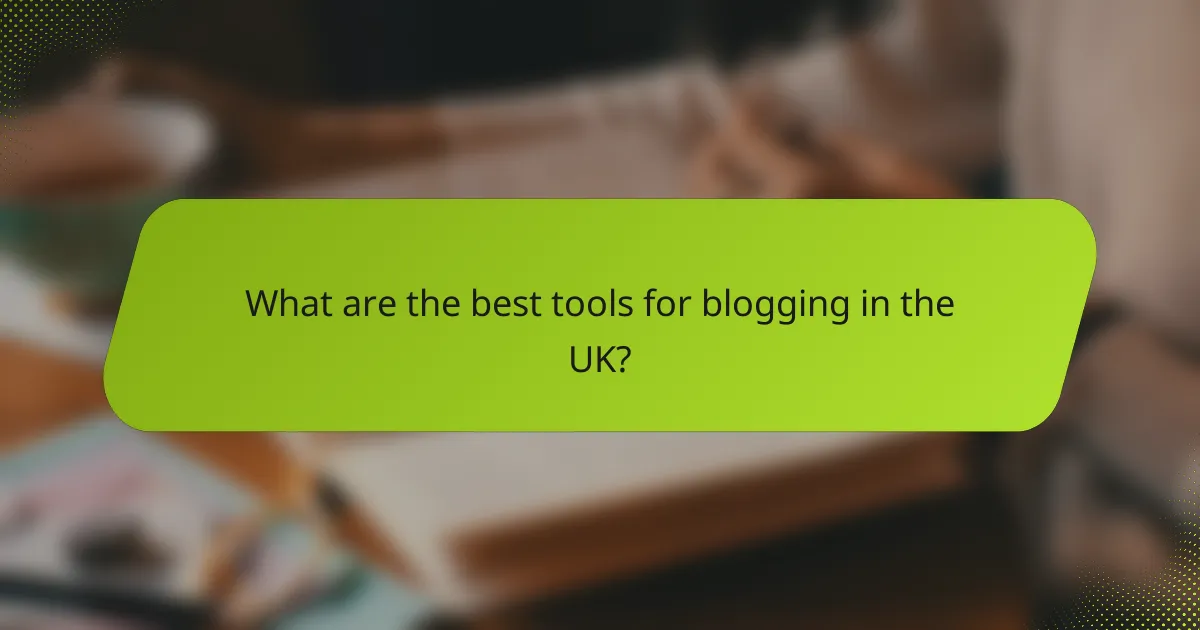 What are the best tools for blogging in the UK?