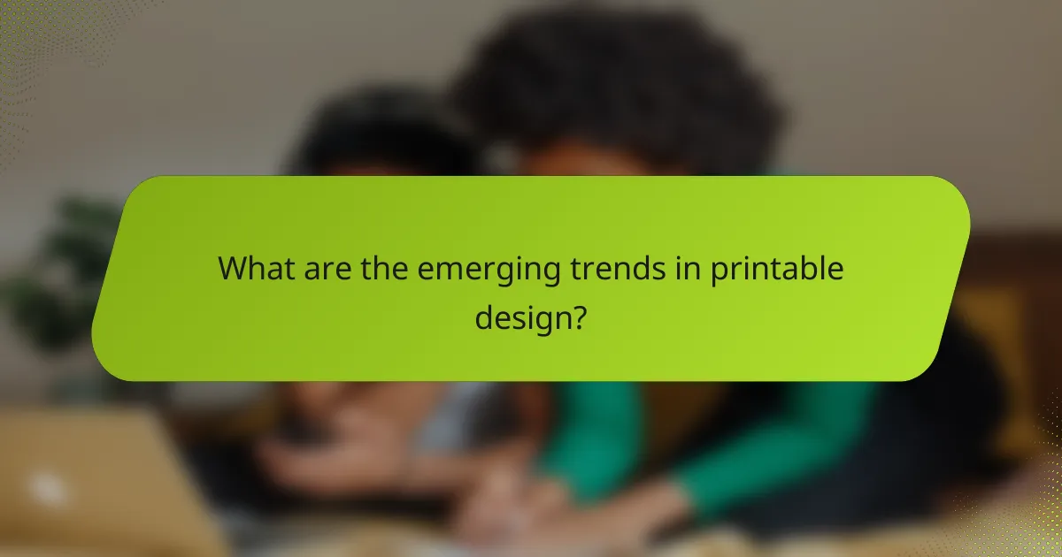 What are the emerging trends in printable design?