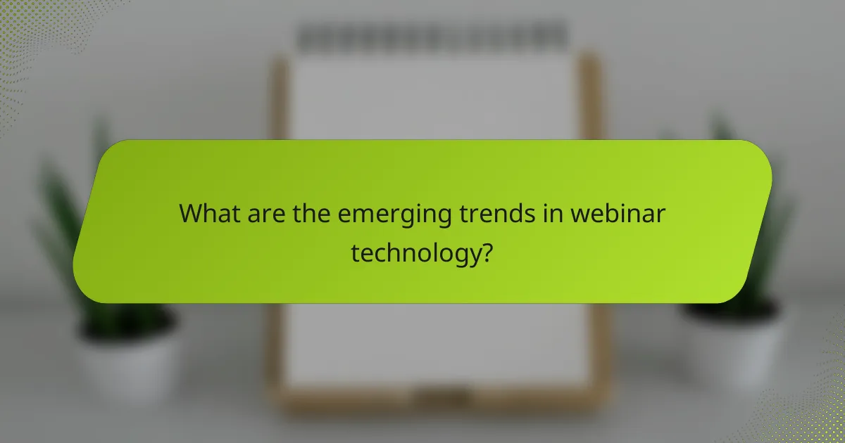 What are the emerging trends in webinar technology?