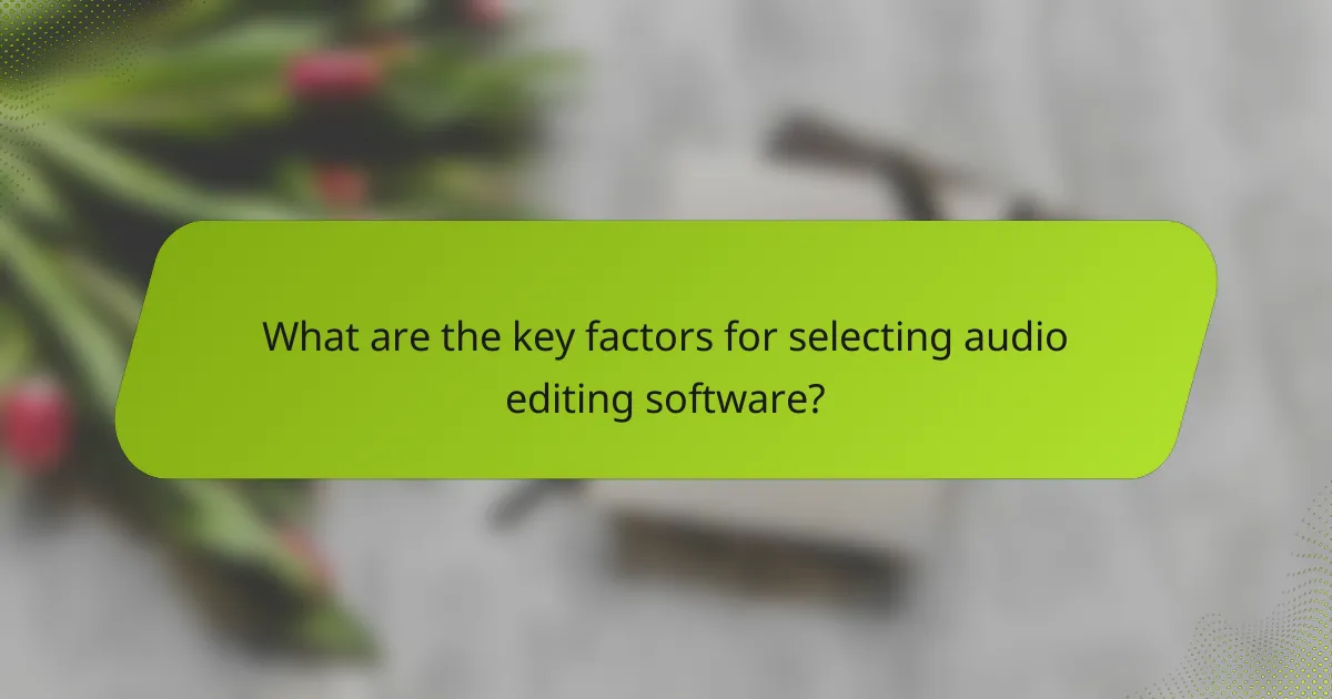 What are the key factors for selecting audio editing software?