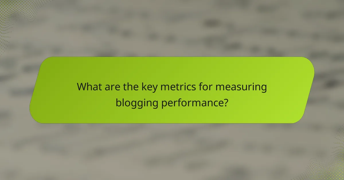 What are the key metrics for measuring blogging performance?