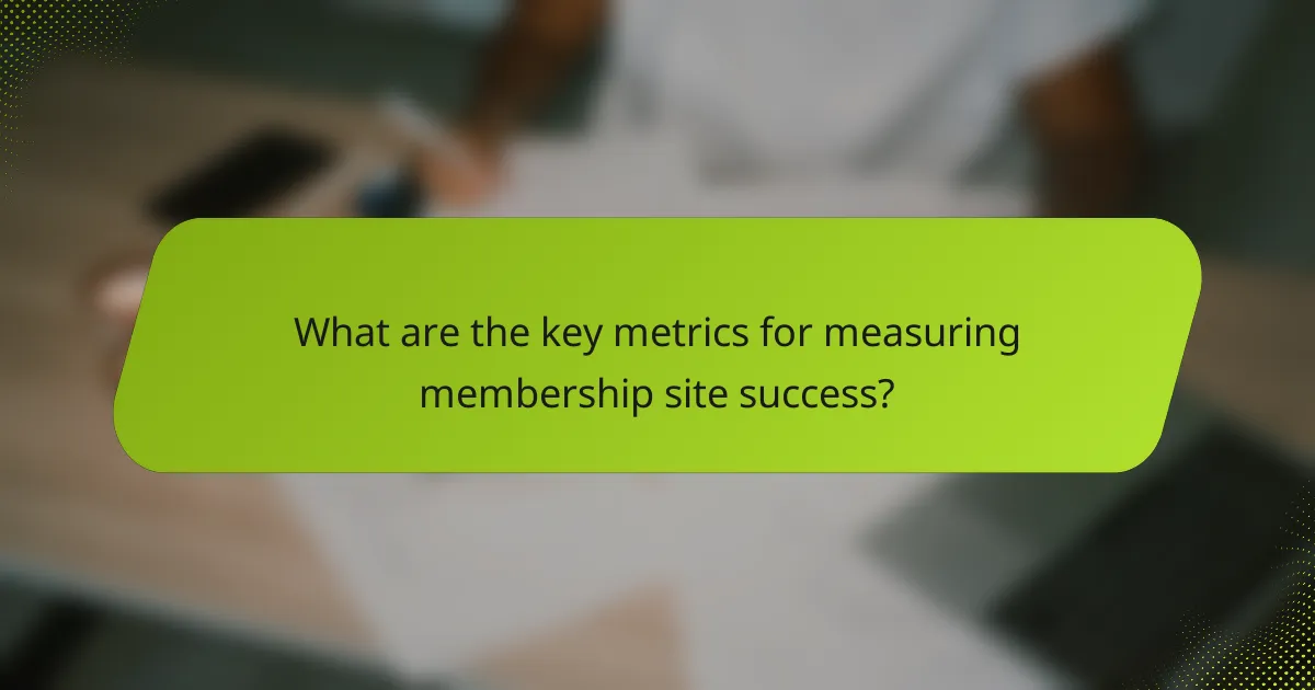 What are the key metrics for measuring membership site success?