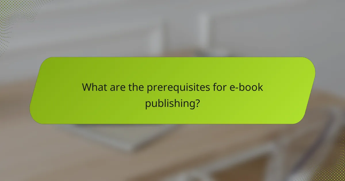 What are the prerequisites for e-book publishing?