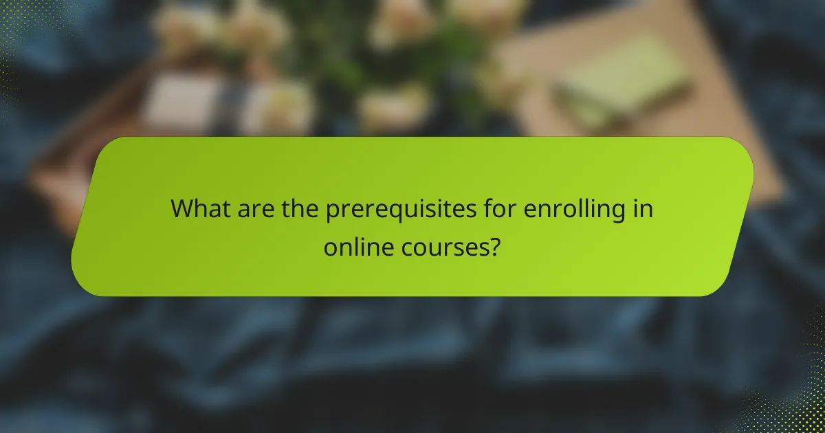 What are the prerequisites for enrolling in online courses?