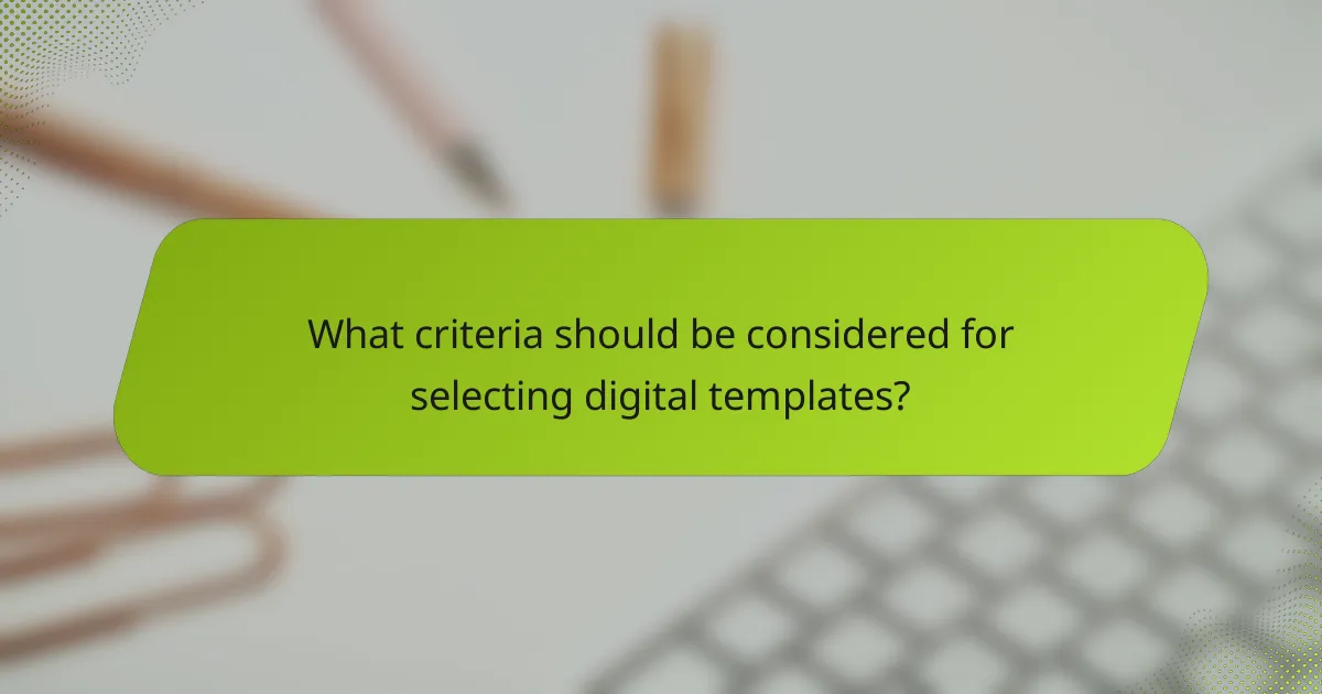 What criteria should be considered for selecting digital templates?