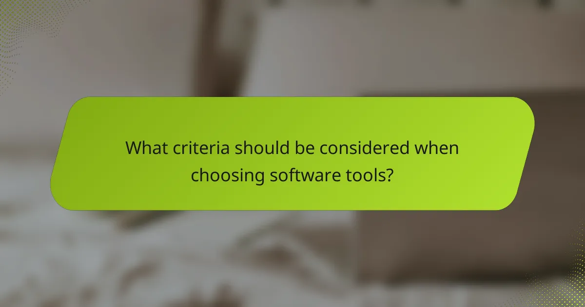 What criteria should be considered when choosing software tools?