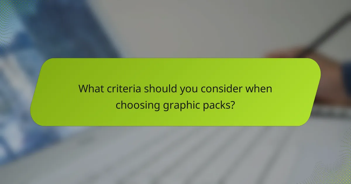 What criteria should you consider when choosing graphic packs?