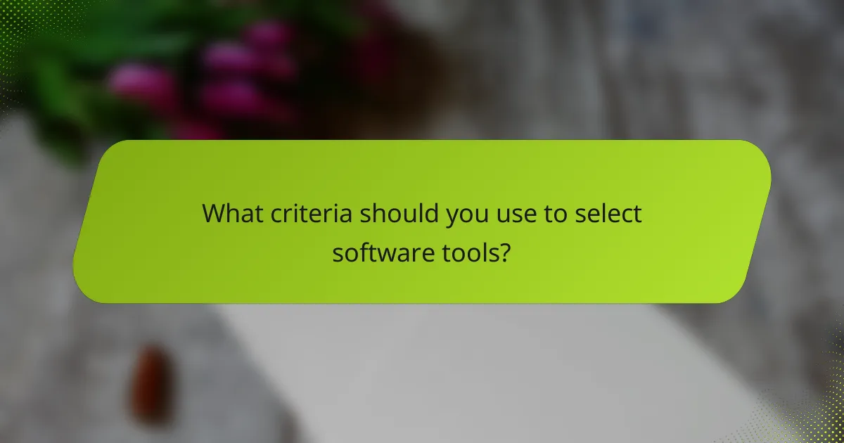 What criteria should you use to select software tools?