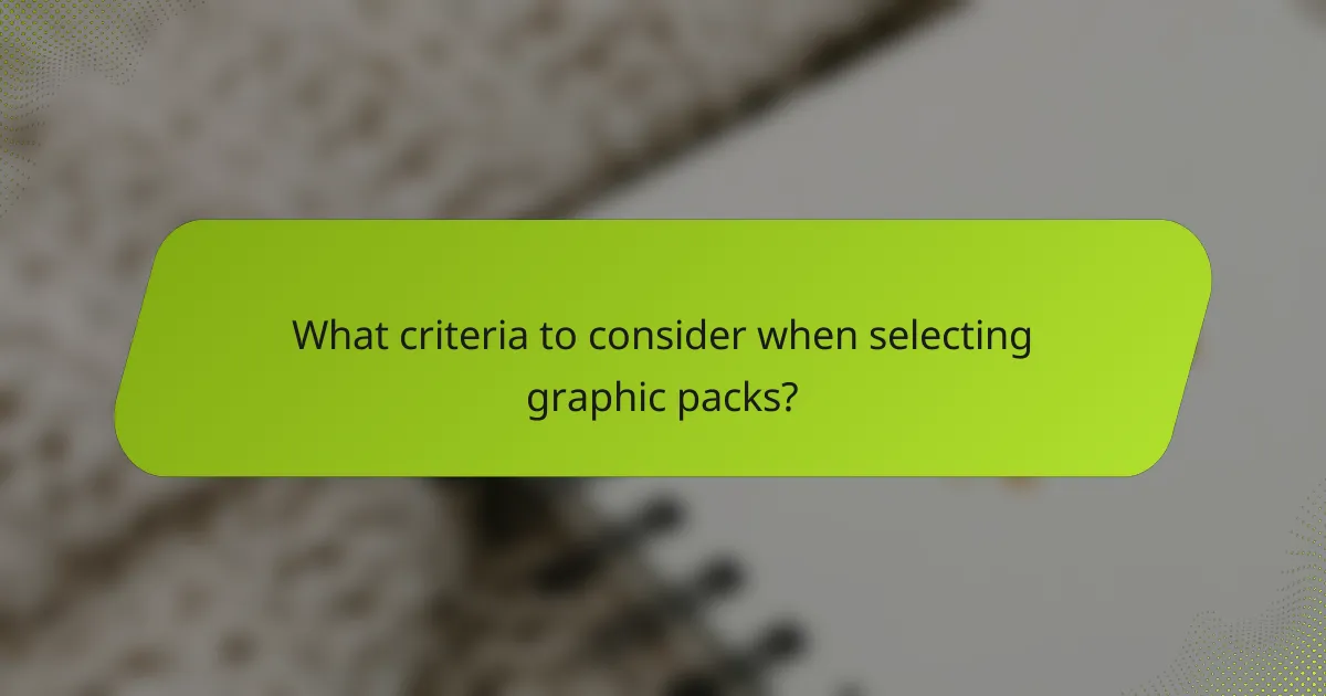 What criteria to consider when selecting graphic packs?