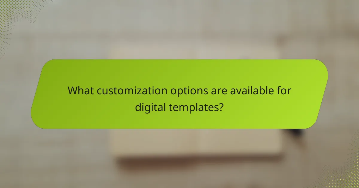 What customization options are available for digital templates?