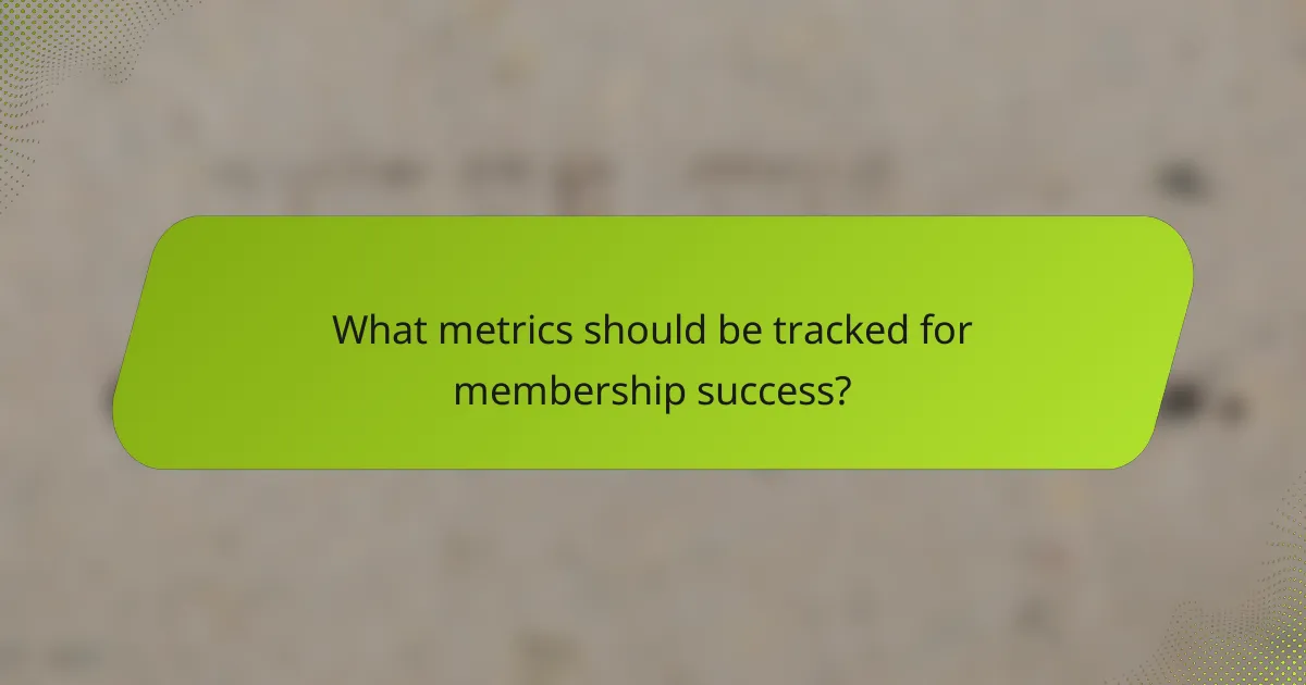 What metrics should be tracked for membership success?