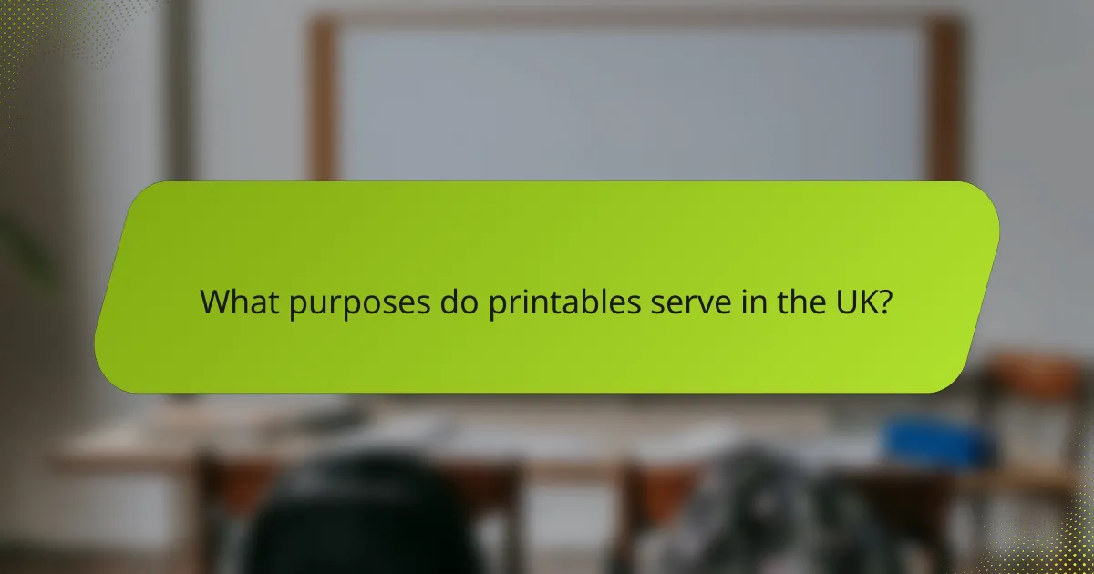 What purposes do printables serve in the UK?