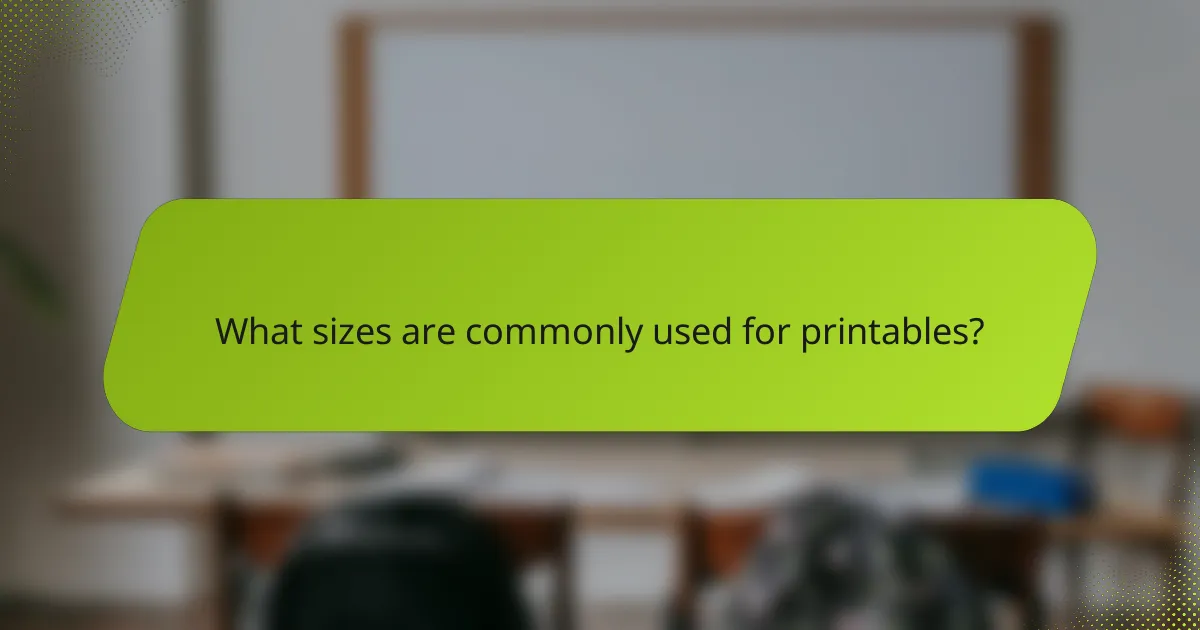 What sizes are commonly used for printables?